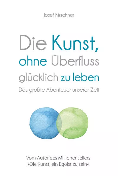 Cover: Die Kunst, ohne Überfluss glücklich zu leben
