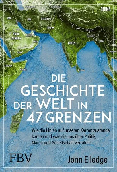 Cover: Die Geschichte der Welt in 47 Grenzen