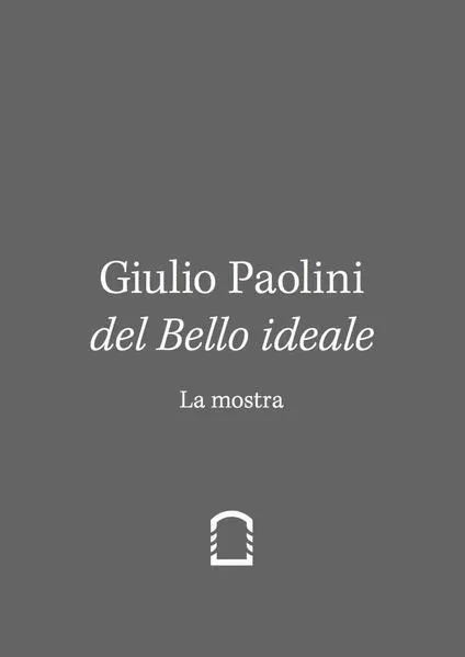 Cover: Giulio Paolini. Del Bello Ideale. Nella Vita (2 vols.) I: La Mostra II. Nella Vita