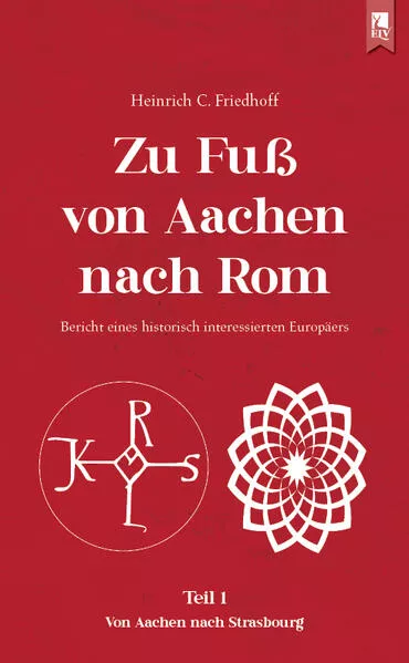 Cover: Zu Fuß von Aachen nach Rom: Bericht eines historisch interessierten Europäers