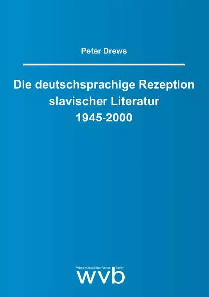 Cover: Die deutschsprachige Rezeption slavischer Literatur 1945-2000