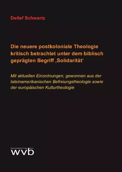 Cover: Die neuere postkoloniale Theologie kritisch betrachtet unter dem biblisch geprägten Begriff ‚Solidarität‘