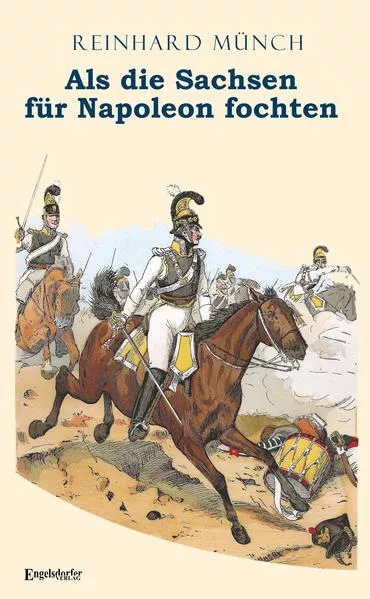 Cover: Als die Sachsen FÜR Napoleon fochten