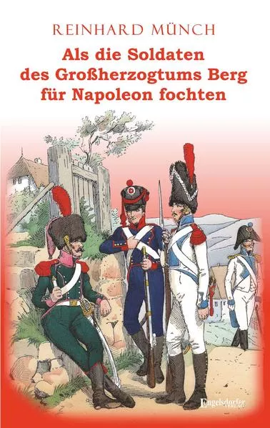 Cover: Als die Soldaten des Großherzogtums Berg für Napoleon fochten