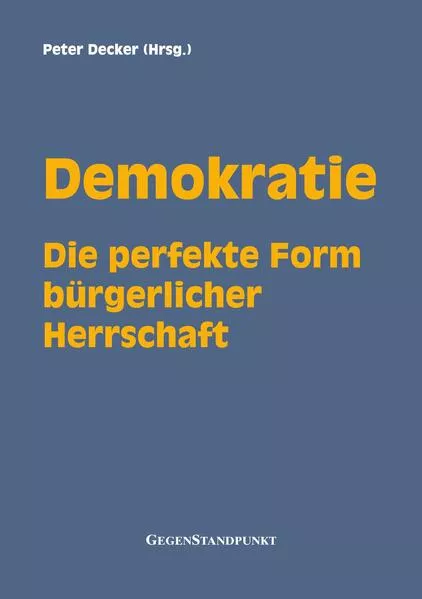 Cover: Demokratie - Die perfekte Form bürgerlicher Herrschaft