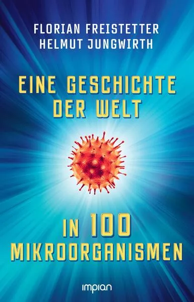 Cover: Eine Geschichte der Welt in 100 Mikroorganismen