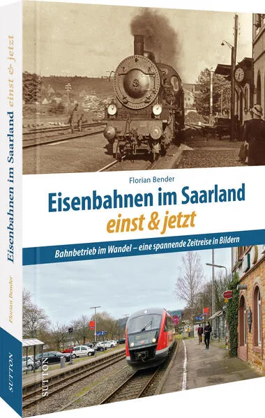 Eisenbahnen im Saarland einst und jetzt