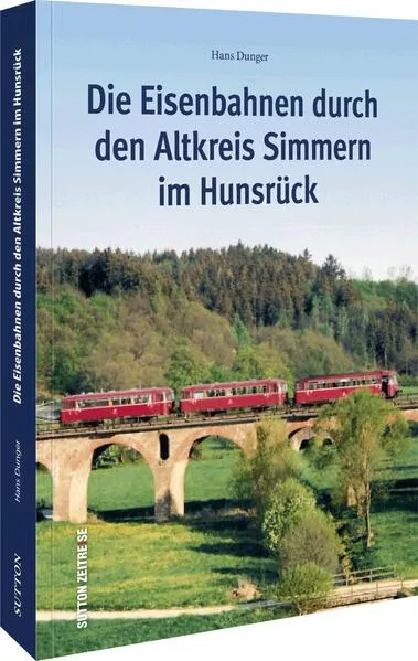 Cover: Die Eisenbahnen durch den Altkreis Simmern im Hunsrück