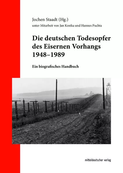 Die deutschen Todesopfer des Eisernen Vorhangs 1948–1989