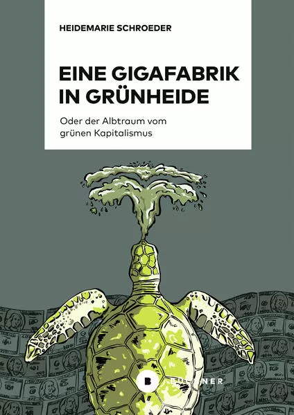 Eine Gigafabrik in Grünheide oder der Albtraum vom grünen Kapitalismus