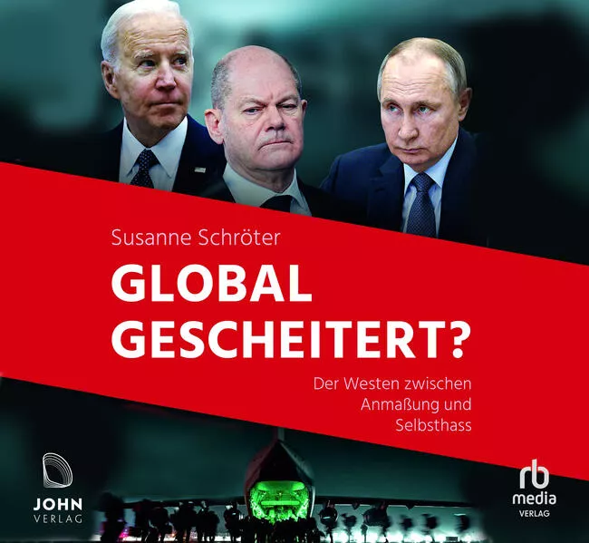 Cover: Global gescheitert?: Der Westen zwischen Anmaßung und Selbsthass