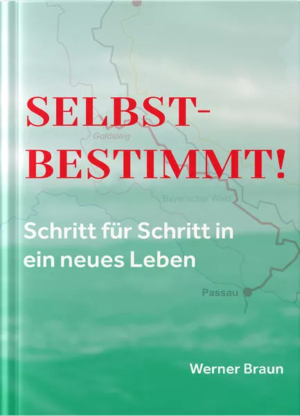 Cover: Selbstbestimmt – Schritt für Schritt in ein neues Leben