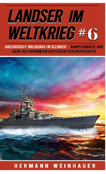 Cover: Landser im Weltkrieg 6: Kriegsschiff Gneisenau im Seekrieg