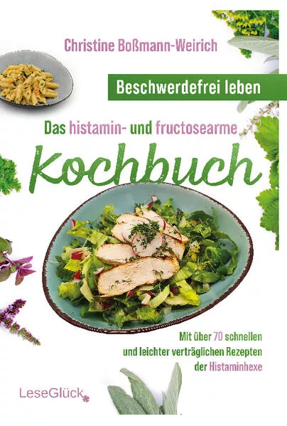 Beschwerdefrei leben – Das histamin- und fructosearme Kochbuch