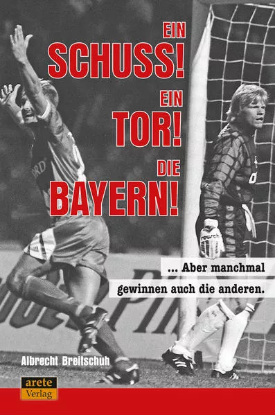 Cover: Ein Schuss! Ein Tor! Die Bayern!