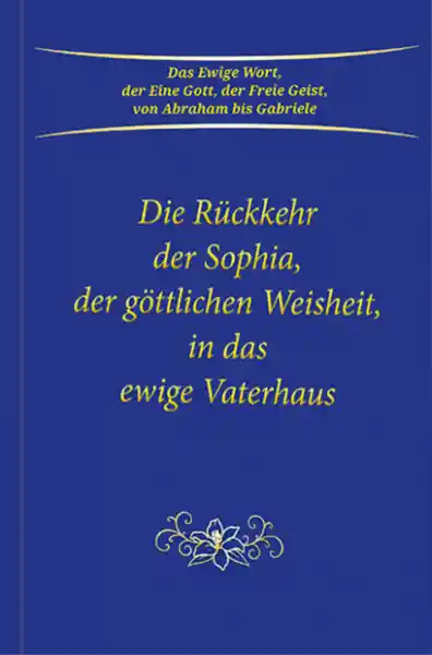 Die Rückkehr der Sophia, der göttlichen Weisheit, in das ewige Vaterhaus