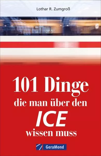 Cover: 101 Dinge, die man über den ICE wissen muss