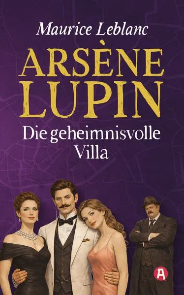 Arsène Lupin und die geheimnisvolle Villa. Detektivroman. Maurice Leblanc