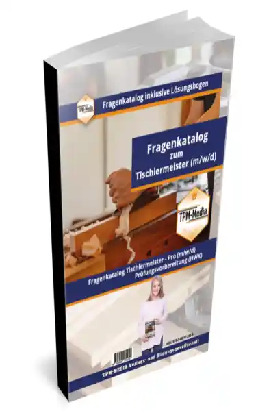 Cover: Tischler-/Schreinermeister PRO (m/w/d) Fragenkatalog mit Lösungsbogen (Buch-/Printversion) mit über 5100 Prüfungs-/Lernfragen