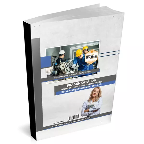 Cover: Zerspanungsmechaniker (m/w/d)&nbsp;Fragenkatalog für das Ausbildungsfach: Wirtschaft & Soziales - Buch/Printversion mit über 3000 Lern-/Prüfungsfragen