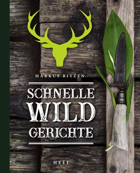 Cover: Schnelle Wildgerichte - Das Wild Kochbuch