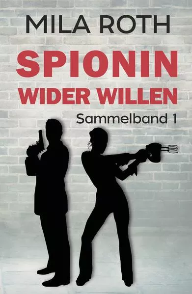 Spionin wider Willen (Sammelband 1)