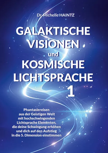 Cover: GALAKTISCHE VISIONEN und KOSMISCHE LICHTSPRACHE 1