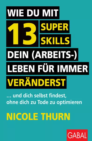 Cover: Wie du mit 13 Super Skills dein (Arbeits-)Leben für immer veränderst