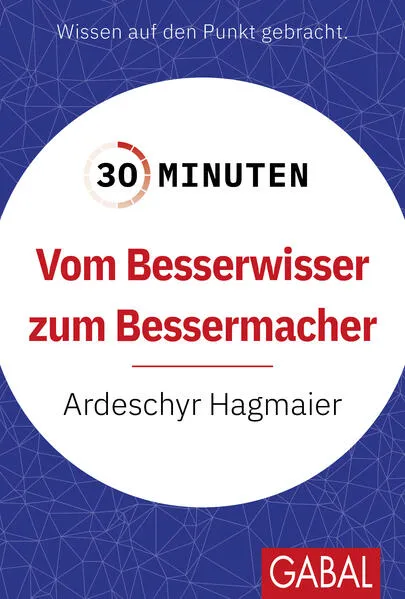 Cover: 30 Minuten Vom Besserwisser zum Bessermacher