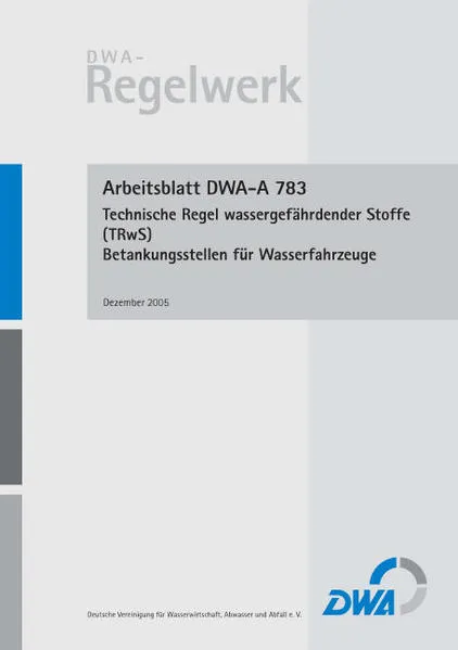 Arbeitsblatt DWA-A 783 Technische Regel wassergefährdender Stoffe (TRwS 783) - Betankungsstellen für Wasserfahrzeuge</a>