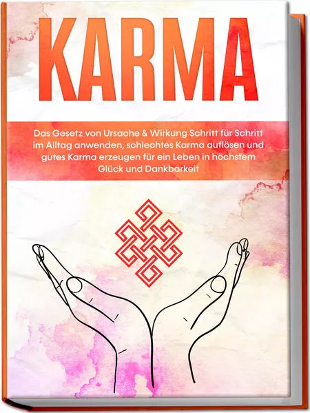 Karma: Das Gesetz von Ursache & Wirkung Schritt für Schritt im Alltag anwenden, schlechtes Karma auflösen und gutes Karma erzeugen für ein Leben in höchstem Glück und Dankbarkeit</a>