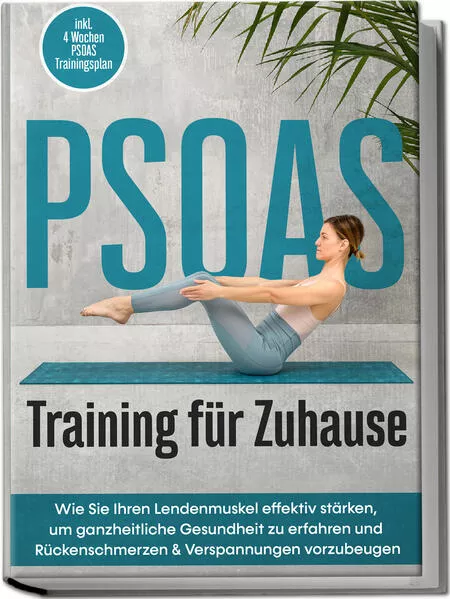 PSOAS Training für Zuhause: Wie Sie Ihren Lendenmuskel effektiv stärken, um ganzheitliche Gesundheit zu erfahren und Rückenschmerzen & Verspannungen vorzubeugen - inkl. 4 Wochen PSOAS Trainingsplan</a>