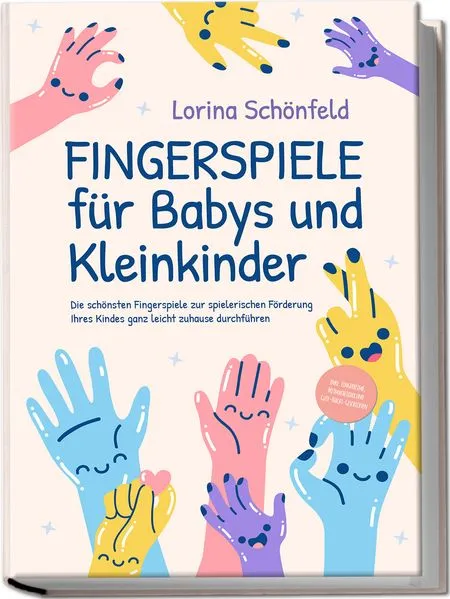 Cover: Fingerspiele für Babys und Kleinkinder: Die schönsten Fingerspiele zur spielerischen Förderung Ihres Kindes ganz leicht zuhause durchführen -inkl. Fingerreime, Mitmachlieder und Gute-Nacht-Geschichten