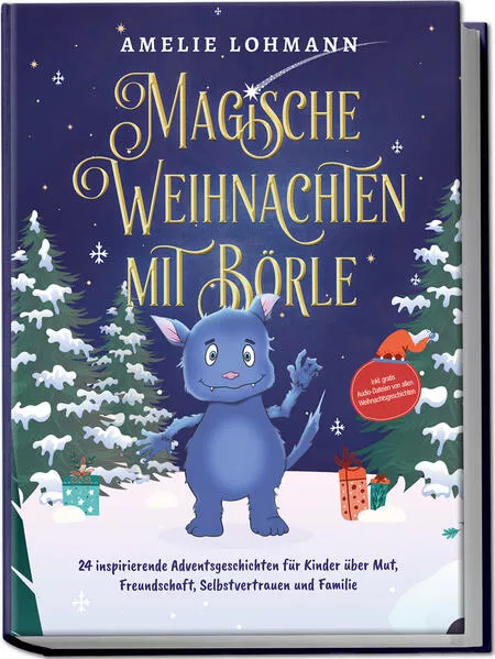 Cover: Magische Weihnachten mit Börle: 24 inspirierende Adventsgeschichten für Kinder über Mut, Freundschaft, Selbstvertrauen und Familie - inkl. gratis Audio-Dateien von allen Weihnachtsgeschichten