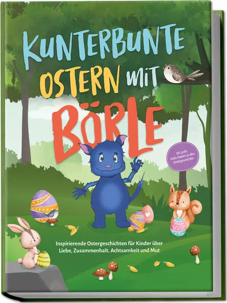 Cover: Kunterbunte Ostern mit Börle: Inspirierende Ostergeschichten für Kinder über Liebe, Zusammenhalt, Achtsamkeit und Mut | inkl. gratis Audio-Dateien zu allen Kindergeschichten