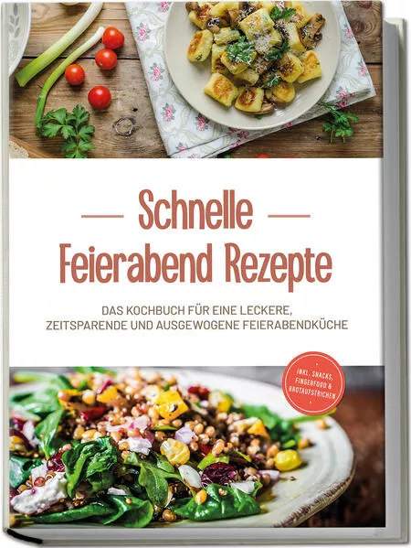 Schnelle Feierabend Rezepte: Das Kochbuch für eine leckere, zeitsparende und ausgewogene Feierabendküche - inkl. Snacks, Fingerfood & Brotaufstrichen</a>