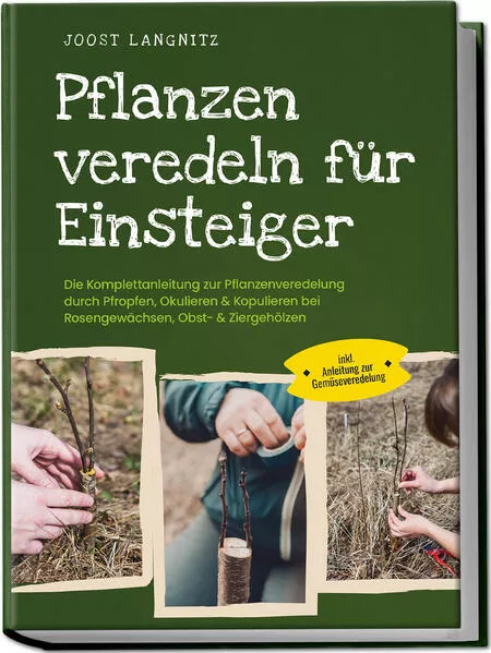 Pflanzen veredeln für Einsteiger: Die Komplettanleitung zur Pflanzenveredelung durch Pfropfen, Okulieren & Kopulieren bei Rosengewächsen, Obst- & Ziergehölzen - inkl. Anleitung zur Gemüseveredelung</a>