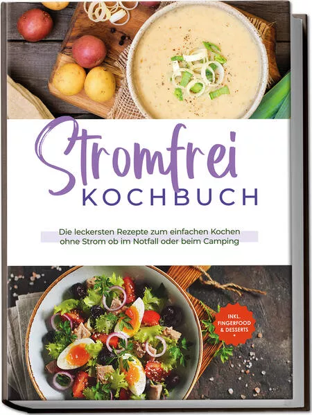 Stromfrei Kochbuch: Die leckersten Rezepte zum einfachen Kochen ohne Strom ob im Notfall oder beim Camping - inkl. Fingerfood & Desserts</a>