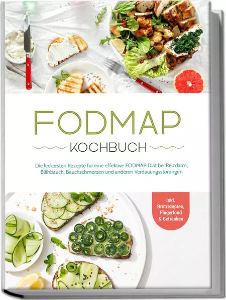 Cover: FODMAP Kochbuch: Die leckersten Rezepte für eine effektive FODMAP Diät bei Reizdarm, Blähbauch, Bauchschmerzen und anderen Verdauungsstörungen - inkl. Brotrezepten, Fingerfood & Getränken