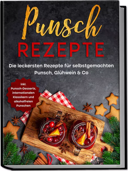 Punsch Rezepte: Die leckersten Rezepte für selbstgemachten Punsch, Glühwein & Co. - inkl. Punsch-Desserts, internationalen Klassikern und alkoholfreien Punschen</a>