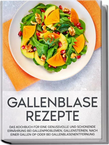 Gallenblase Rezepte: Das Kochbuch für eine genussvolle und schonende Ernährung bei Gallenproblemen, Gallensteinen, nach einer Gallen OP oder bei Gallenblasenentfernung</a>
