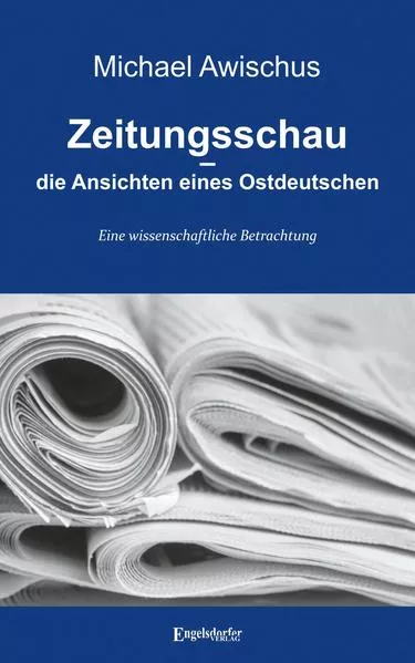 Cover: Zeitungsschau – die Ansichten eines Ostdeutschen