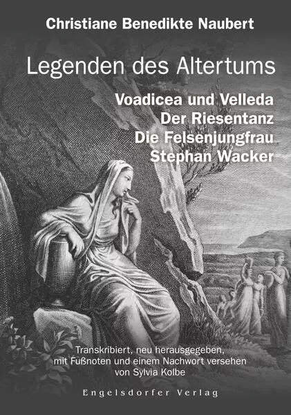 Legenden des Altertums: Voadicea und Velleda. Der Riesentanz. Die Felsenjungfrau. Stephan Wacker.