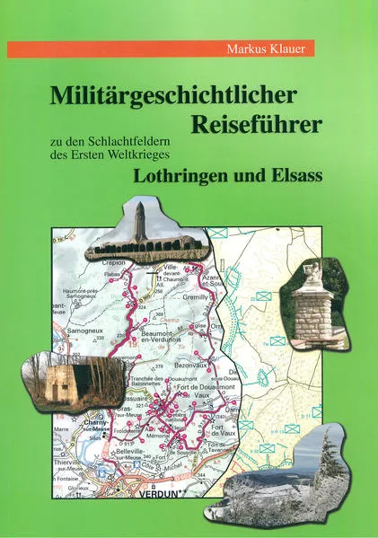Cover: Militärgeschichtlicher Reiseführer zu den Schlachtfeldern des Ersten Weltkrieges in Lothringen und im Elsass