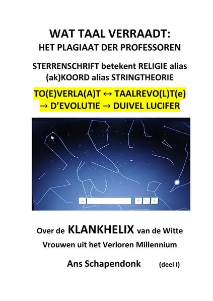 WAT TAAL VERRAADT: HET PLAGIAAT DER PROFESSOREN. STERRENSCHRIFT betekent RELIGIE alias (ak)KOORD alias STRINGTHEORIE. TO(E)VERLAAT / TAALREVO(L)TE > D'EVOLUTIE > DUIVEL LUCIFER