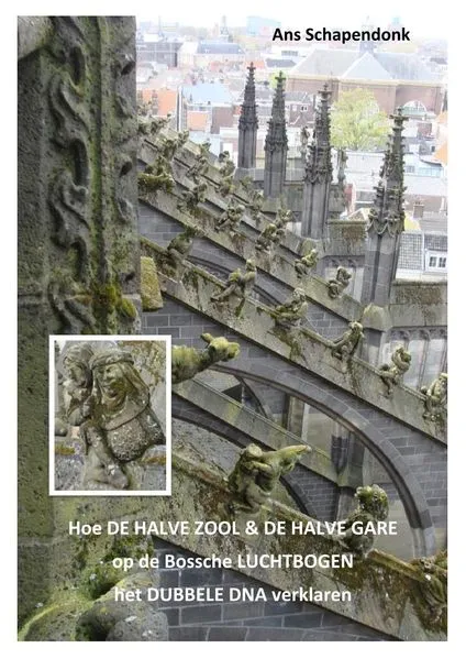 Hoe DE HALVE ZOOL & DE HALVE GARE op de Bossche luchtbogen het dubbele DNA verklaren m.b.v. Becanus‘ klankhelix, het christelijke motief van de SLANG alias dialect