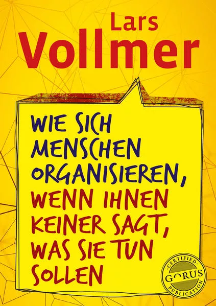 Cover: Wie sich Menschen organisieren, wenn ihnen keiner sagt, was sie tun sollen
