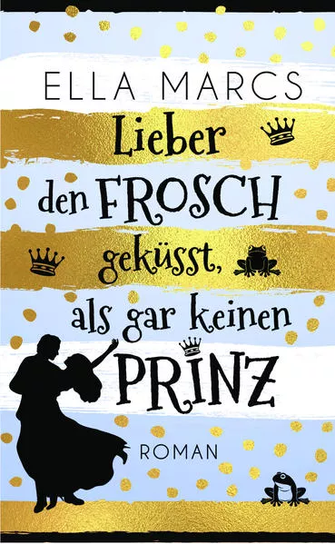 Cover: Lieber den Frosch geküsst als gar keinen Prinz