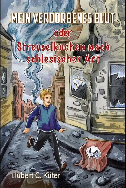 Cover: Mein verdorbenes Blut oder Streuselkuchen nach schlesischer Art