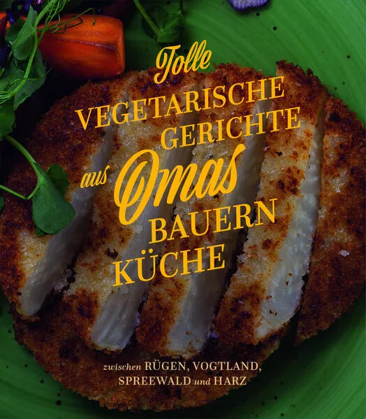 Cover: Tolle vegetarische Gerichte aus Omas Bauernküche
